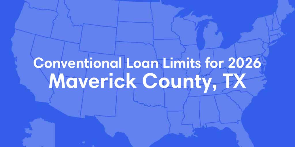 Maverick County, TX Conventional Loan Limits for 2026 Maverick County, TX Conventional Loan Limits for 2026