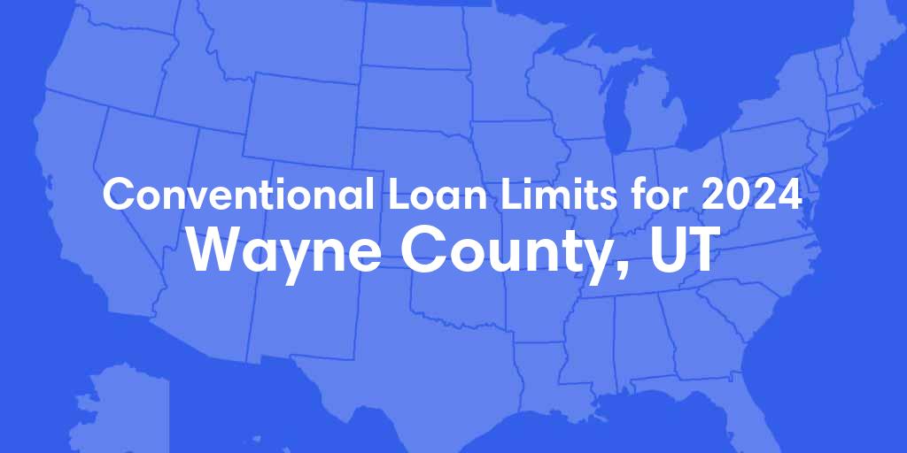 Wayne County, UT Conventional Loan Limits for 2024