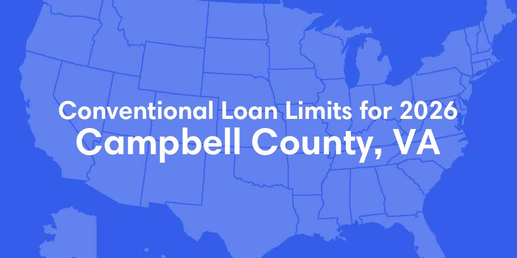 Campbell County, VA Conventional Loan Limits for 2026 Campbell County, VA Conventional Loan Limits for 2026