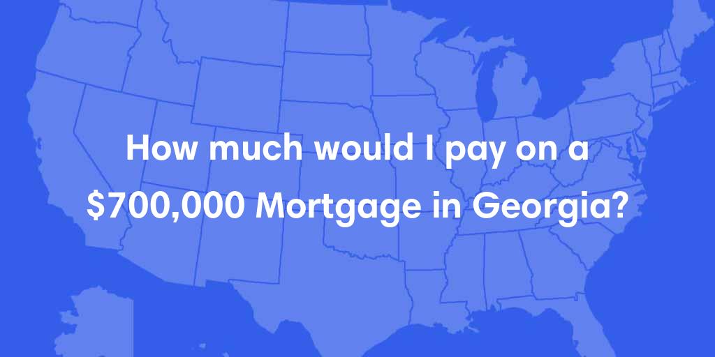 How much would I pay on a $700,000 mortgage in Georgia? How much would I pay on a $700,000 mortgage in Georgia?