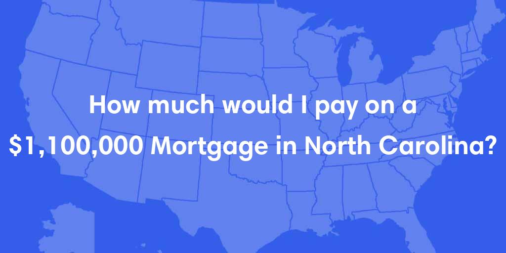 How much would I pay on a $1,100,000 mortgage in North Carolina?