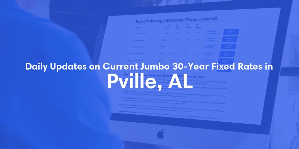 The Current Average Jumbo 30-Year Fixed Mortgage Rates in Pville, AL - Updated: Sun, May 19, 2024