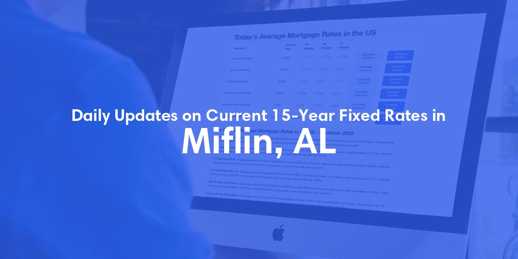 The Current Average 15-Year Fixed Mortgage Rates in Miflin, AL - Updated: Tue, May 14, 2024