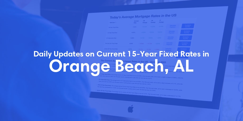 The Current Average 15-Year Fixed Mortgage Rates in Orange Beach, AL - Updated: Mon, May 13, 2024