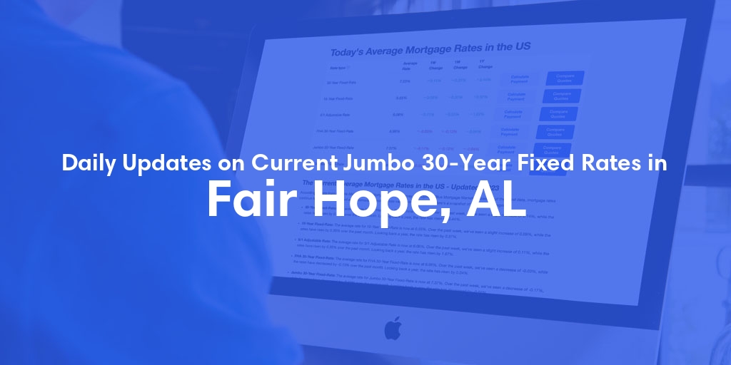 The Current Average Jumbo 30-Year Fixed Mortgage Rates in Fair Hope, AL - Updated: Tue, May 14, 2024