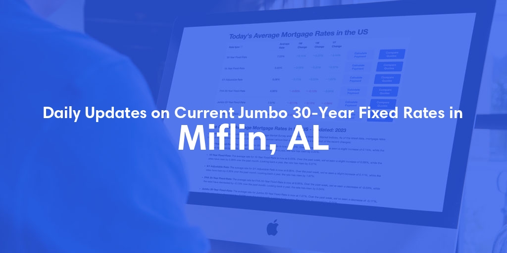 The Current Average Jumbo 30-Year Fixed Mortgage Rates in Miflin, AL - Updated: Tue, May 14, 2024