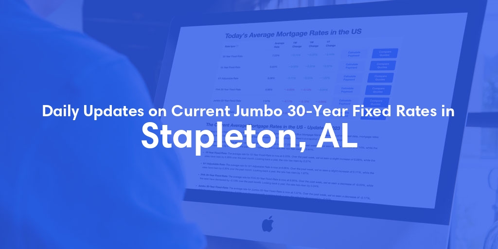 The Current Average Jumbo 30-Year Fixed Mortgage Rates in Stapleton, AL - Updated: Mon, May 13, 2024