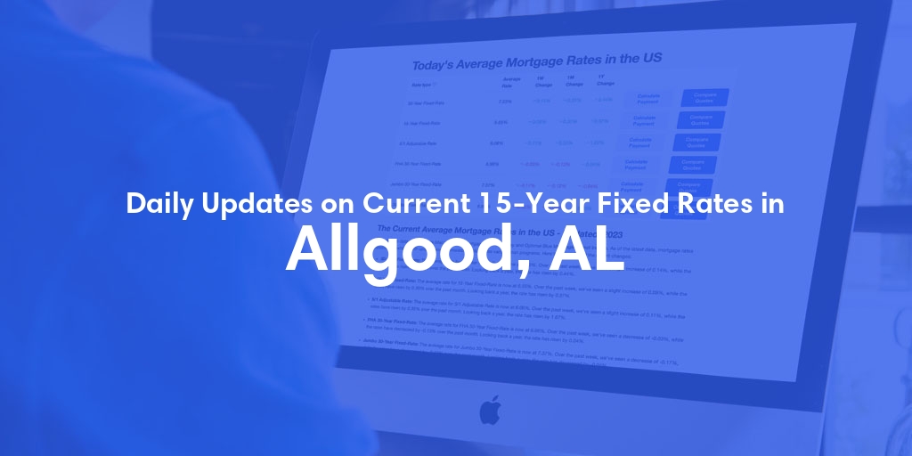 The Current Average 15-Year Fixed Mortgage Rates in Allgood, AL - Updated: Fri, May 17, 2024