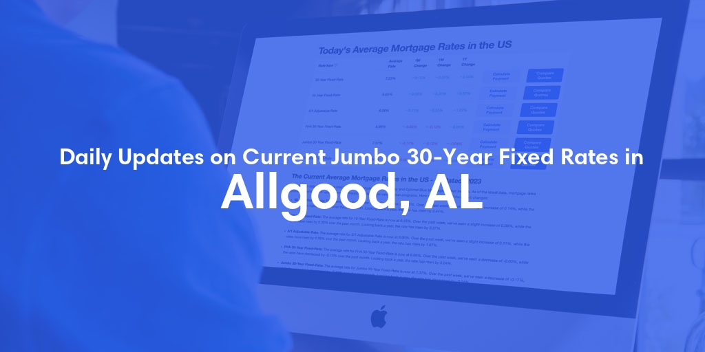 The Current Average Jumbo 30-Year Fixed Mortgage Rates in Allgood, AL - Updated: Fri, May 17, 2024