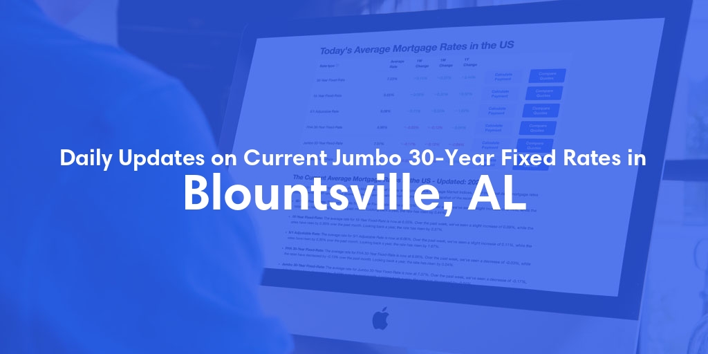 The Current Average Jumbo 30-Year Fixed Mortgage Rates in Blountsville, AL - Updated: Fri, May 17, 2024