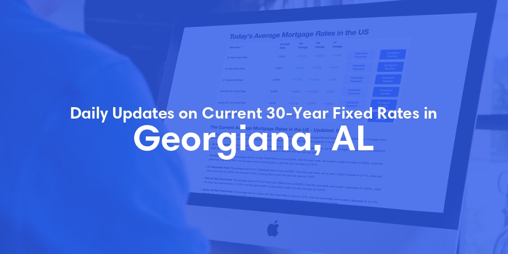 The Current Average 30-Year Fixed Mortgage Rates in Georgiana, AL - Updated: Tue, May 21, 2024