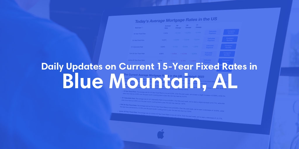 The Current Average 15-Year Fixed Mortgage Rates in Blue Mountain, AL - Updated: Fri, May 17, 2024