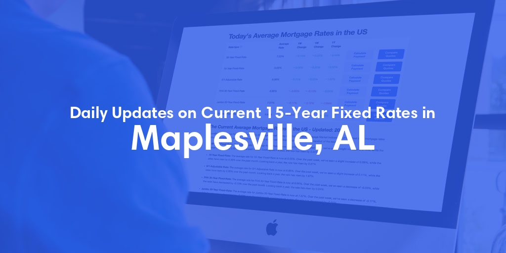 The Current Average 15-Year Fixed Mortgage Rates in Maplesville, AL - Updated: Fri, May 17, 2024
