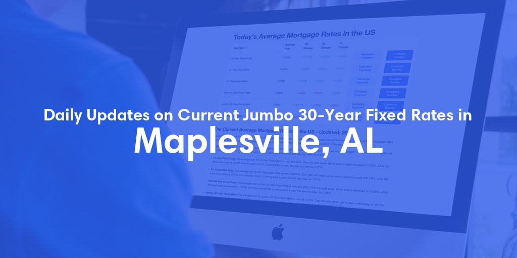 The Current Average Jumbo 30-Year Fixed Mortgage Rates in Maplesville, AL - Updated: Fri, May 17, 2024