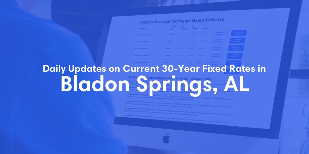 The Current Average 30-Year Fixed Mortgage Rates in Bladon Springs, AL - Updated: Sat, May 25, 2024
