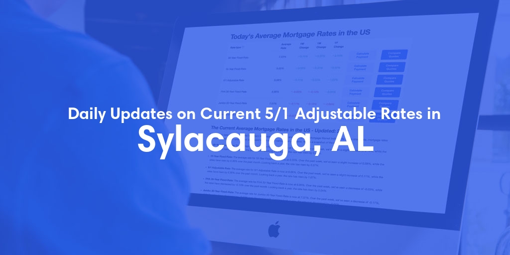 The Current Average 5/1 Adjustable Mortgage Rates in Sylacauga, AL - Updated: Thu, May 16, 2024