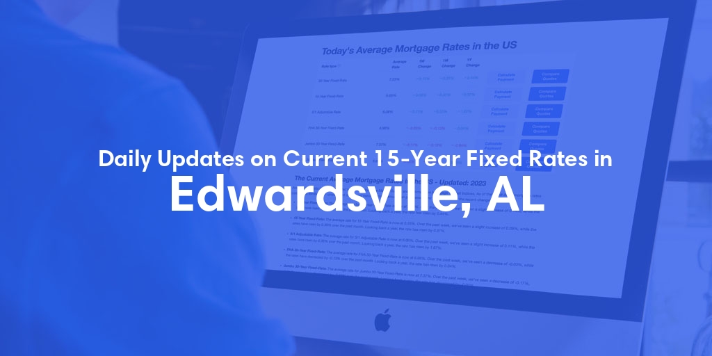 The Current Average 15-Year Fixed Mortgage Rates in Edwardsville, AL - Updated: Sat, May 18, 2024