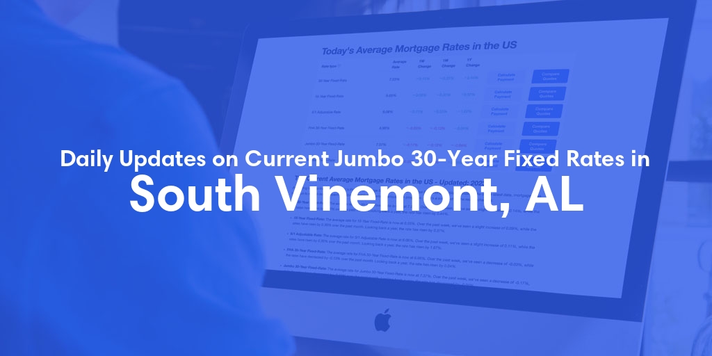 The Current Average Jumbo 30-Year Fixed Mortgage Rates in South Vinemont, AL - Updated: Sat, May 18, 2024