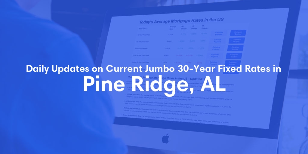 The Current Average Jumbo 30-Year Fixed Mortgage Rates in Pine Ridge, AL - Updated: Sat, May 18, 2024