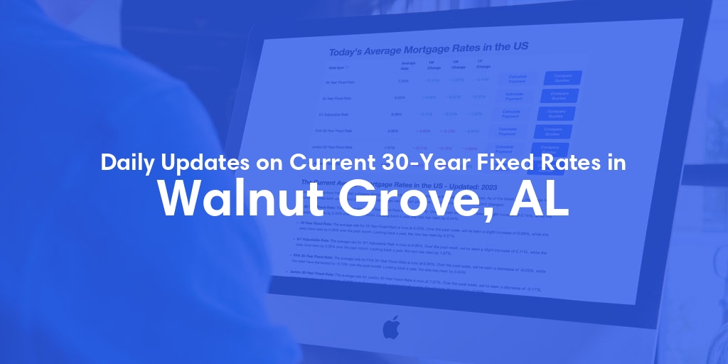 The Current Average 30-Year Fixed Mortgage Rates in Walnut Grove, AL - Updated: Sat, May 18, 2024