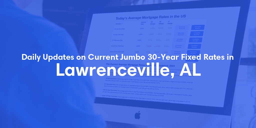 The Current Average Jumbo 30-Year Fixed Mortgage Rates in Lawrenceville, AL - Updated: Fri, May 17, 2024