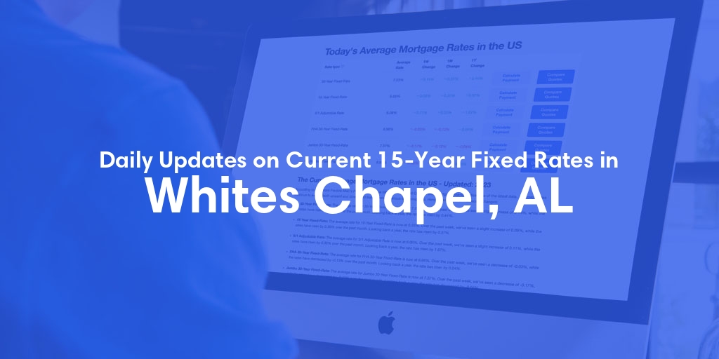 The Current Average 15-Year Fixed Mortgage Rates in Whites Chapel, AL - Updated: Fri, May 10, 2024