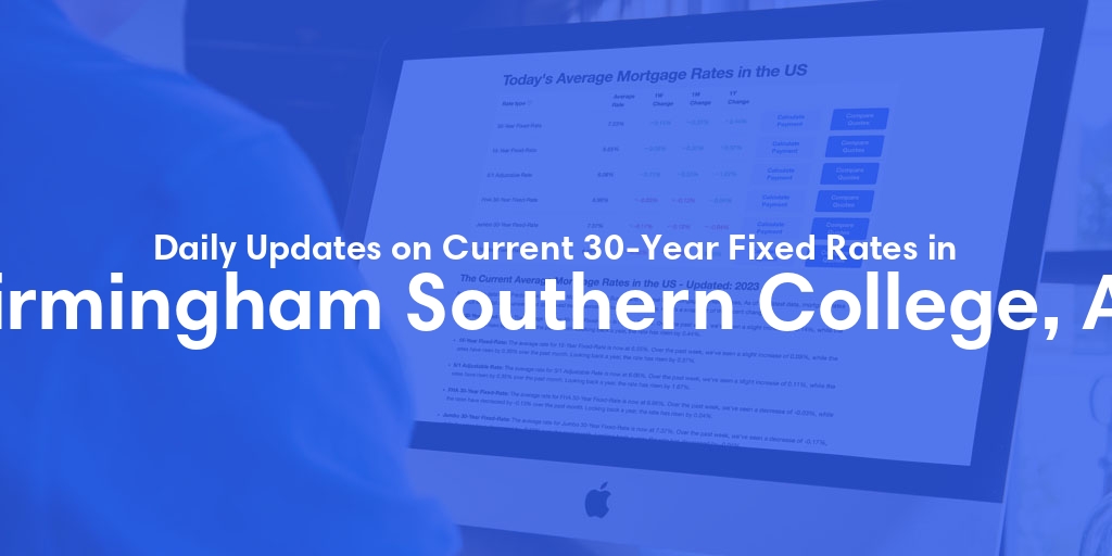 The Current Average 30-Year Fixed Mortgage Rates in Birmingham Southern College, AL - Updated: Sun, May 12, 2024