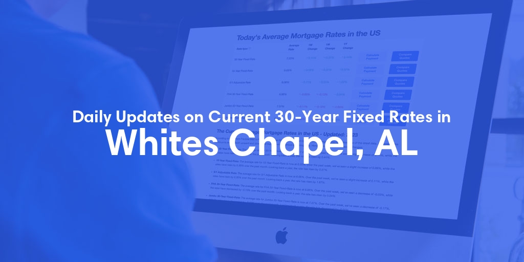 The Current Average 30-Year Fixed Mortgage Rates in Whites Chapel, AL - Updated: Fri, May 10, 2024
