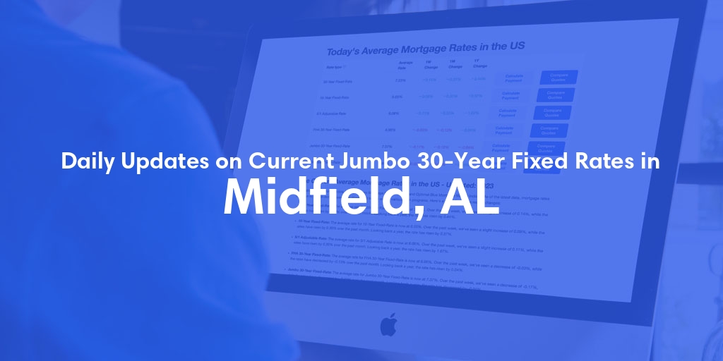 The Current Average Jumbo 30-Year Fixed Mortgage Rates in Midfield, AL - Updated: Fri, May 10, 2024