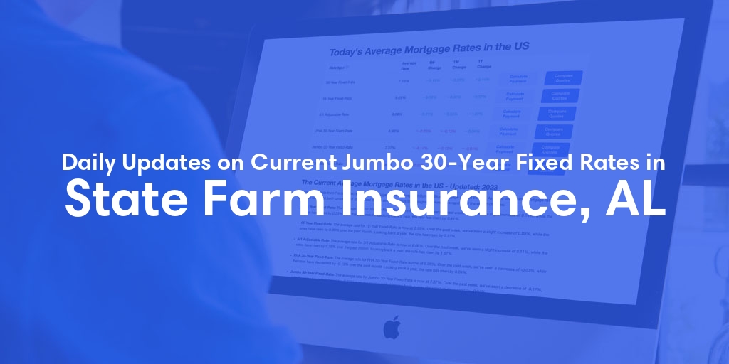 The Current Average Jumbo 30-Year Fixed Mortgage Rates in State Farm Insurance, AL - Updated: Sat, May 11, 2024