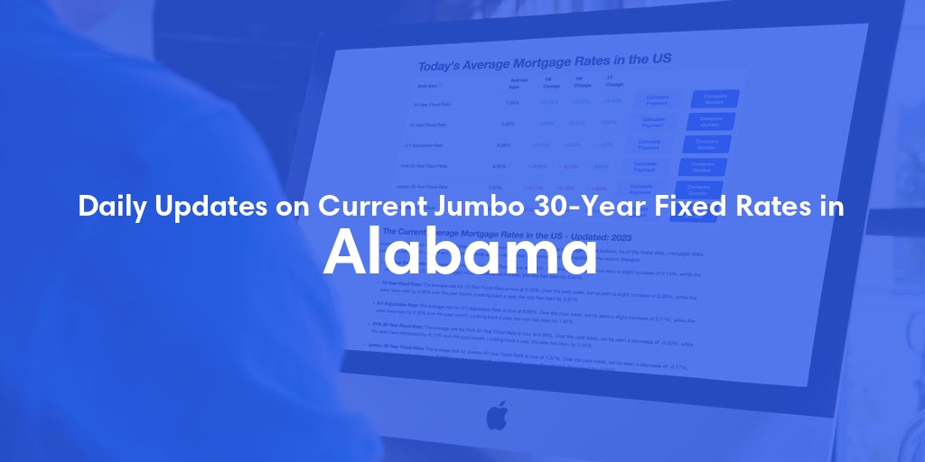 Current Average Jumbo 30-Year Fixed Mortgage Rates in Alabama - Updated: Sat, Apr 27, 2024