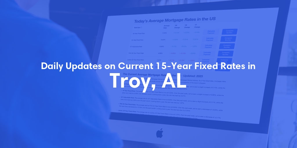 The Current Average 15-Year Fixed Mortgage Rates in Troy, AL - Updated: Fri, May 17, 2024
