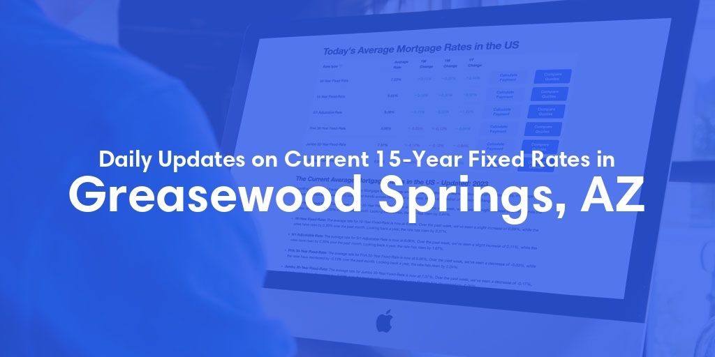 The Current Average 15-Year Fixed Mortgage Rates in Greasewood Springs, AZ - Updated: Mon, May 20, 2024