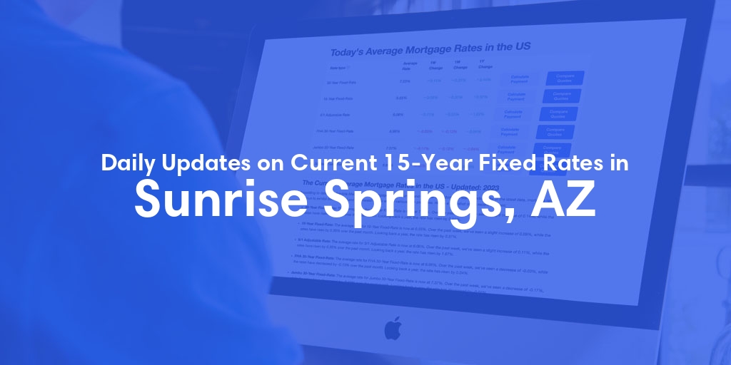 The Current Average 15-Year Fixed Mortgage Rates in Sunrise Springs, AZ - Updated: Fri, May 17, 2024