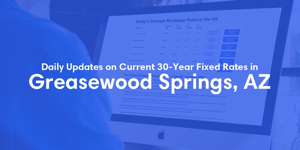 The Current Average 30-Year Fixed Mortgage Rates in Greasewood Springs, AZ - Updated: Fri, May 17, 2024
