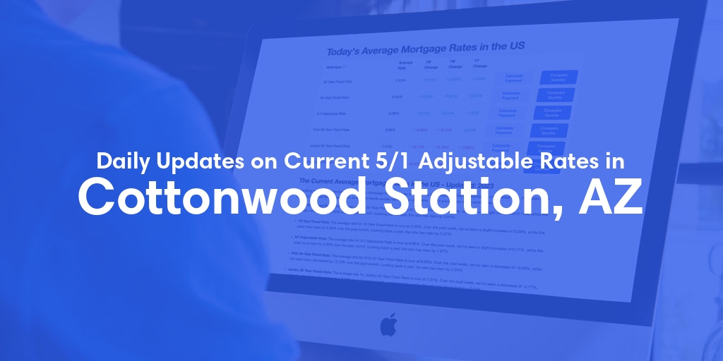 The Current Average 5/1 Adjustable Mortgage Rates in Cottonwood Station, AZ - Updated: Sun, May 19, 2024