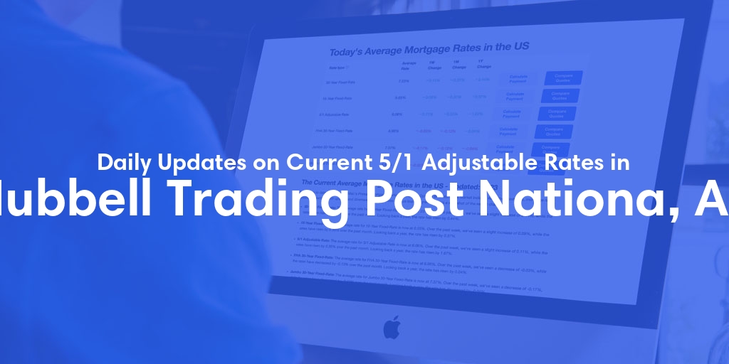 The Current Average 5/1 Adjustable Mortgage Rates in Hubbell Trading Post Nationa, AZ - Updated: Sun, May 19, 2024