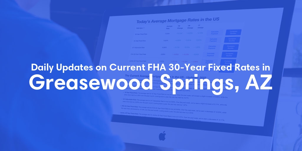 The Current Average FHA 30-Year Fixed Mortgage Rates in Greasewood Springs, AZ - Updated: Sun, May 19, 2024