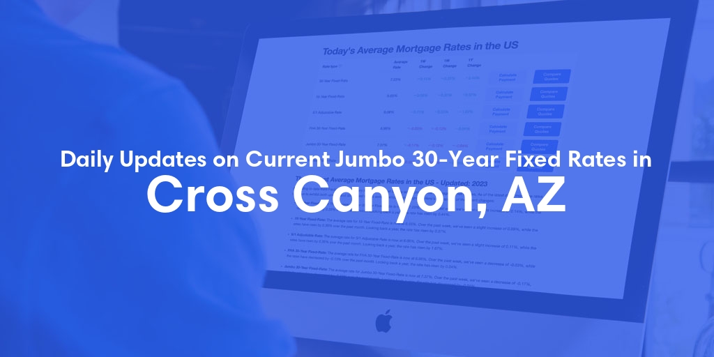 The Current Average Jumbo 30-Year Fixed Mortgage Rates in Cross Canyon, AZ - Updated: Fri, May 17, 2024