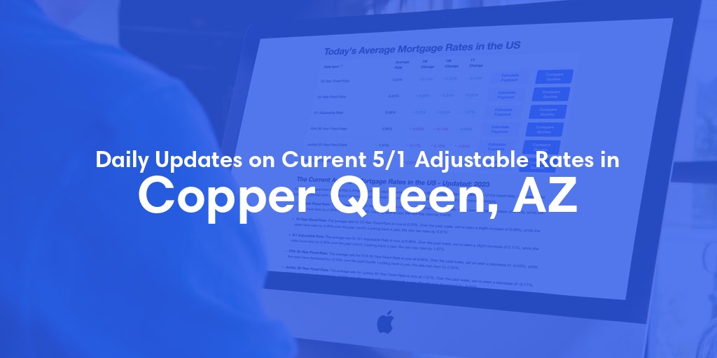 The Current Average 5/1 Adjustable Mortgage Rates in Copper Queen, AZ - Updated: Tue, May 14, 2024