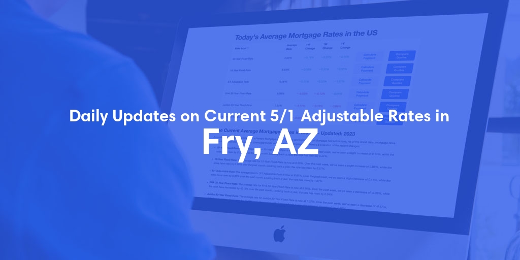 The Current Average 5/1 Adjustable Mortgage Rates in Fry, AZ - Updated: Wed, May 22, 2024