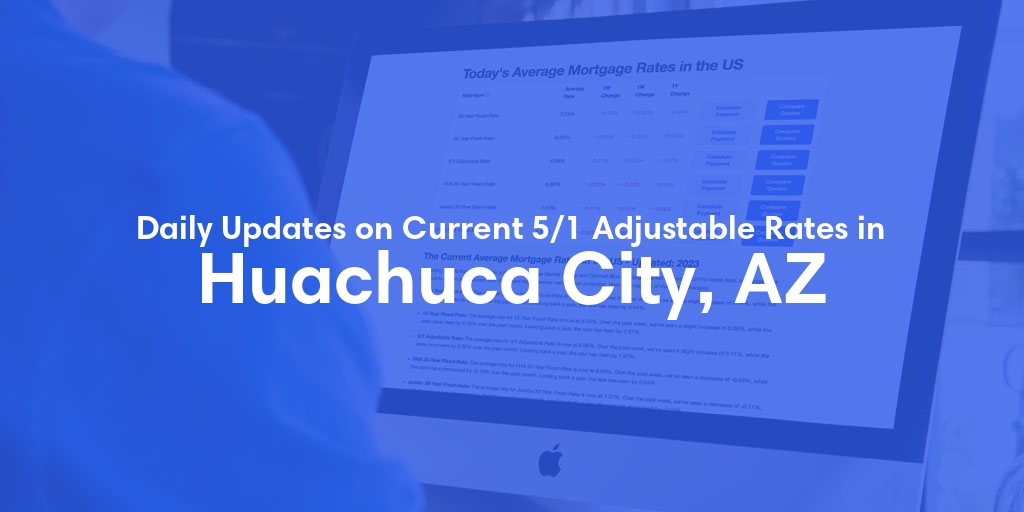 The Current Average 5/1 Adjustable Mortgage Rates in Huachuca City, AZ - Updated: Tue, May 14, 2024