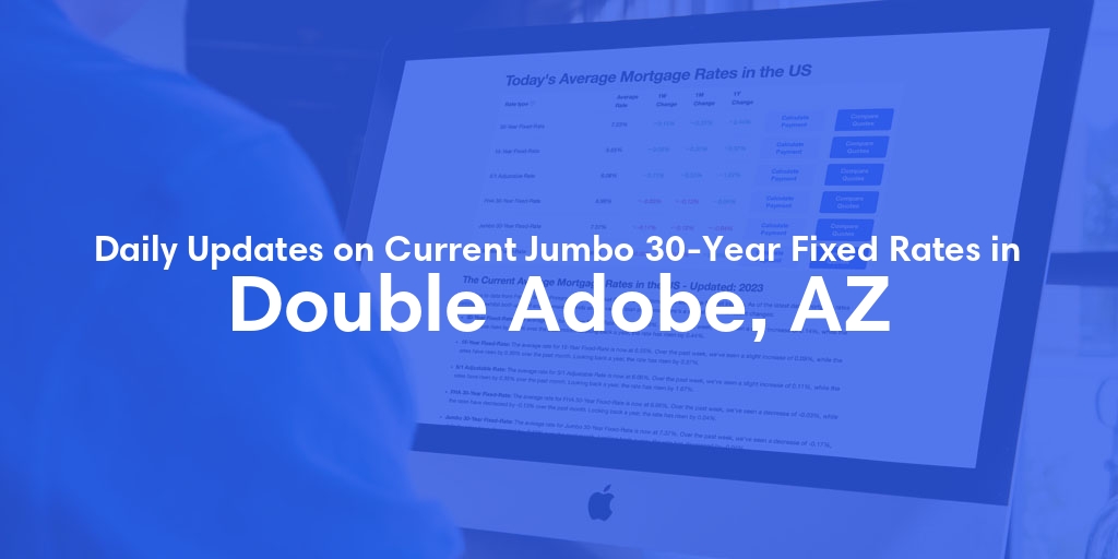 The Current Average Jumbo 30-Year Fixed Mortgage Rates in Double Adobe, AZ - Updated: Wed, May 15, 2024