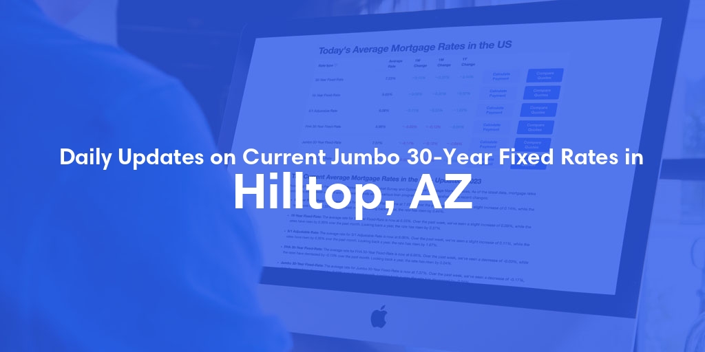 The Current Average Jumbo 30-Year Fixed Mortgage Rates in Hilltop, AZ - Updated: Wed, May 15, 2024
