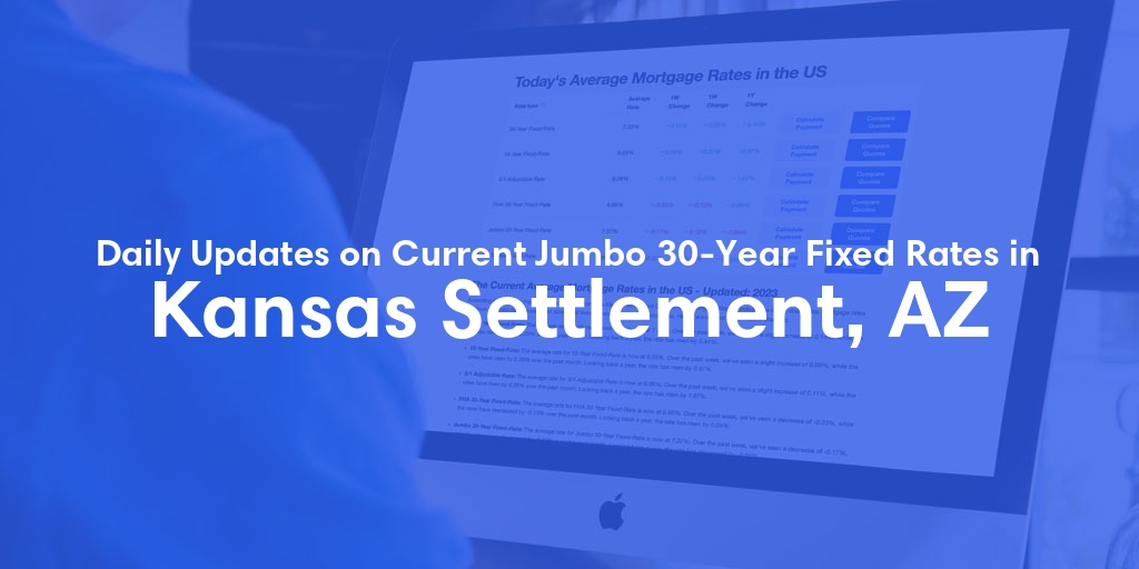 The Current Average Jumbo 30-Year Fixed Mortgage Rates in Kansas Settlement, AZ - Updated: Wed, May 15, 2024