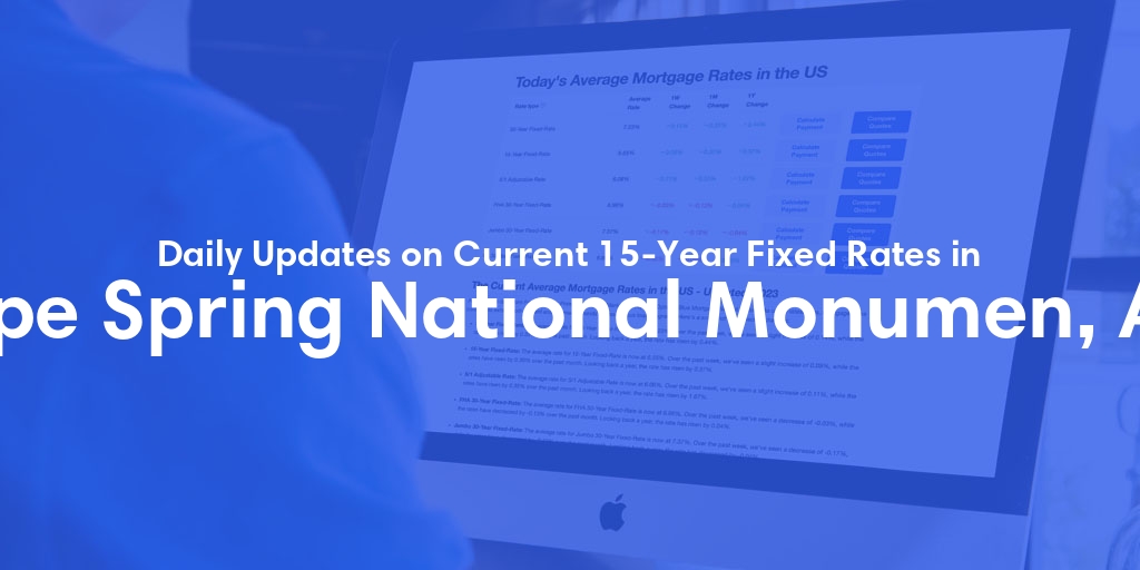 The Current Average 15-Year Fixed Mortgage Rates in Pipe Spring National Monumen, AZ - Updated: Wed, May 22, 2024
