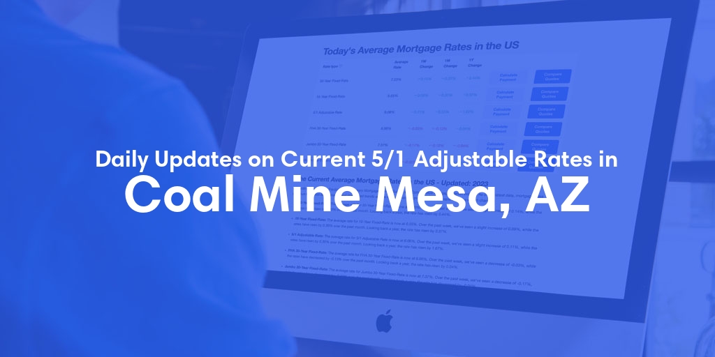 The Current Average 5/1 Adjustable Mortgage Rates in Coal Mine Mesa, AZ - Updated: Tue, May 21, 2024