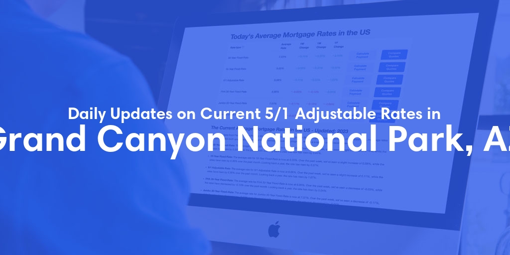 The Current Average 5/1 Adjustable Mortgage Rates in Grand Canyon National Park, AZ - Updated: Wed, May 22, 2024