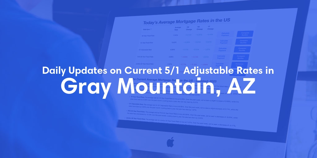 The Current Average 5/1 Adjustable Mortgage Rates in Gray Mountain, AZ - Updated: Fri, May 17, 2024