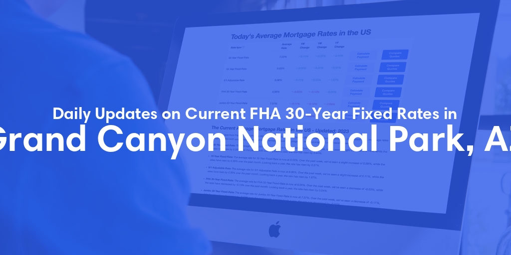 The Current Average FHA 30-Year Fixed Mortgage Rates in Grand Canyon National Park, AZ - Updated: Wed, May 22, 2024